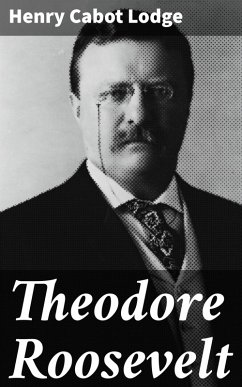 Theodore Roosevelt (eBook, ePUB) - Lodge, Henry Cabot