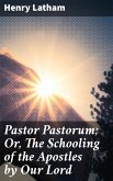 Pastor Pastorum; Or, The Schooling of the Apostles by Our Lord (eBook, ePUB)