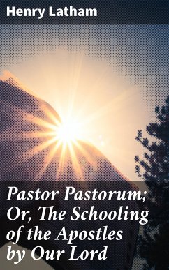 Pastor Pastorum; Or, The Schooling of the Apostles by Our Lord (eBook, ePUB) - Latham, Henry