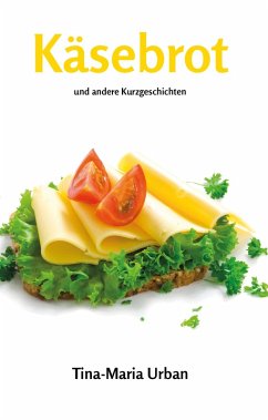 Käsebrot und andere Kurzgeschichten (eBook, ePUB) - Urban, Tina-Maria