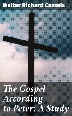 The Gospel According to Peter: A Study (eBook, ePUB) - Cassels, Walter Richard