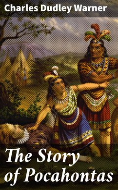 The Story of Pocahontas (eBook, ePUB) - Warner, Charles Dudley