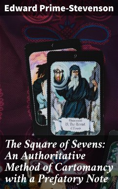 The Square of Sevens: An Authoritative Method of Cartomancy with a Prefatory Note (eBook, ePUB) - Prime-Stevenson, Edward