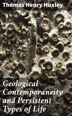 Geological Contemporaneity and Persistent Types of Life (eBook, ePUB) - Huxley, Thomas Henry
