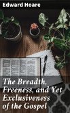 The Breadth, Freeness, and Yet Exclusiveness of the Gospel (eBook, ePUB)