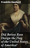 Did Betsey Ross Design the Flag of the United States of America? (eBook, ePUB)