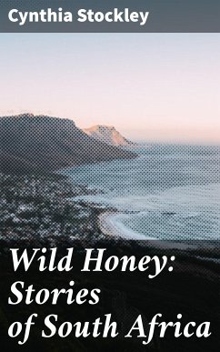 Wild Honey: Stories of South Africa (eBook, ePUB) - Stockley, Cynthia