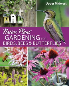 Native Plant Gardening for Birds, Bees & Butterflies: Upper Midwest (eBook, ePUB) - Daniels, Jaret C.