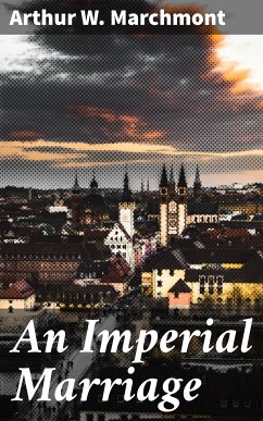 An Imperial Marriage (eBook, ePUB) - Marchmont, Arthur W.