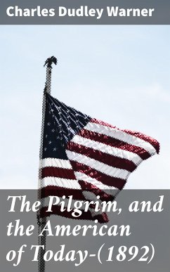 The Pilgrim, and the American of Today—(1892) (eBook, ePUB) - Warner, Charles Dudley