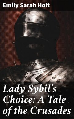 Lady Sybil's Choice: A Tale of the Crusades (eBook, ePUB) - Holt, Emily Sarah