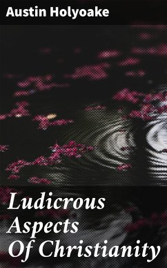 Ludicrous Aspects Of Christianity (eBook, ePUB) - Holyoake, Austin