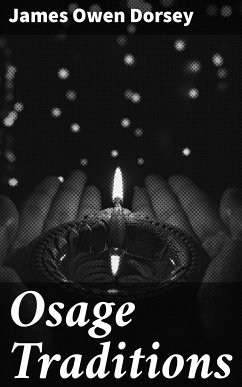 Osage Traditions (eBook, ePUB) - Dorsey, James Owen