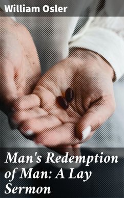 Man's Redemption of Man: A Lay Sermon (eBook, ePUB) - Osler, William