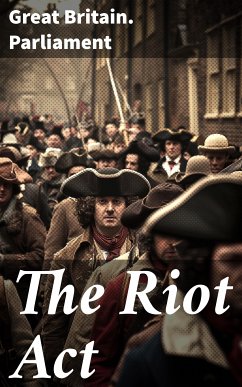 The Riot Act (eBook, ePUB) - Great Britain. Parliament