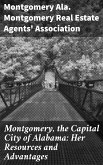 Montgomery, the Capital City of Alabama: Her Resources and Advantages (eBook, ePUB)