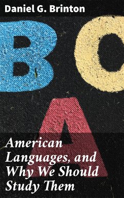 American Languages, and Why We Should Study Them (eBook, ePUB) - Brinton, Daniel G.