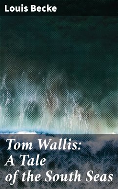 Tom Wallis: A Tale of the South Seas (eBook, ePUB) - Becke, Louis