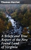 A Briefe and True Report of the New Found Land of Virginia (eBook, ePUB)