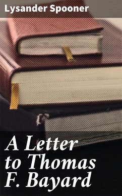 A Letter to Thomas F. Bayard (eBook, ePUB) - Spooner, Lysander