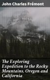 The Exploring Expedition to the Rocky Mountains, Oregon and California (eBook, ePUB)