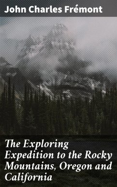The Exploring Expedition to the Rocky Mountains, Oregon and California (eBook, ePUB) - Frémont, John Charles