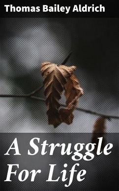 A Struggle For Life (eBook, ePUB) - Aldrich, Thomas Bailey