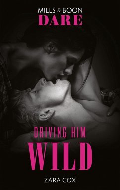 Driving Him Wild (Mills & Boon Dare) (The Mortimers: Wealthy & Wicked, Book 4) (eBook, ePUB) - Cox, Zara
