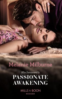 His Innocent's Passionate Awakening (eBook, ePUB) - Milburne, Melanie His Innocent's Passionate Awakening (eBook, ePUB) - Milburne, Melanie
