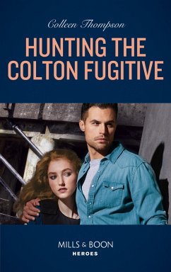 Hunting The Colton Fugitive (The Coltons of Mustang Valley, Book 11) (Mills & Boon Heroes) (eBook, ePUB) - Thompson, Colleen