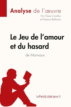 Le Jeu de l'amour et du hasard de Marivaux (Analyse de l'oeuvre) - Lepetitlitteraire; Claire Cornillon; Florence Balthasar