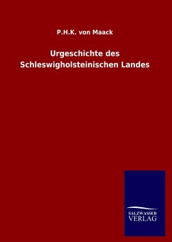 Urgeschichte des Schleswigholsteinischen Landes - Maack, Petrus Heinrich Karl von