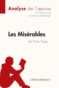 Les Misérables de Victor Hugo (Analyse de l'oeuvre) - Lepetitlitteraire; Hadrien Seret; Harmony Vanderborght