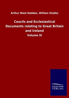 Coucils and Ecclesiastical Documents relating to Great Britain and Ireland - Haddan, Arthur West