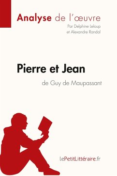 Pierre et Jean de Guy de Maupassant (Analyse de l'oeuvre) - Lepetitlitteraire; Delphine Leloup; Alexandre Randal