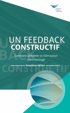 Feedback That Works: How to Build and Deliver Your Message, Second Edition (French) (eBook, ePUB) - Leadership, Center for Creative