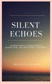 Silent Echoes: Affirmations & Motivational Quotes For The Mind, Body & Soul (eBook, ePUB)