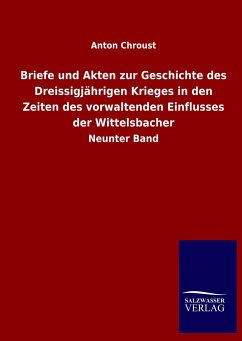 Briefe und Akten zur Geschichte des Dreissigjährigen Krieges in den Zeiten des vorwaltenden Einflusses der Wittelsbacher