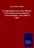 An Alphabetical List of the Officers of the Ninety-Fourth Regiment, "Scotch Brigade", from 1800 to 1869 An Alphabetical List of the Officers of the Ninety-Fourth Regiment, "Scotch Brigade", from 1800 to 1869