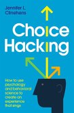Choice Hacking: How To Use Psychology And Behavioral Science To Create An Experience That Sings (eBook, ePUB)