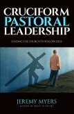 Cruciform Pastoral Leadership: Leading the Church to Follow Jesus (Close Your Church for Good, #5) (eBook, ePUB)