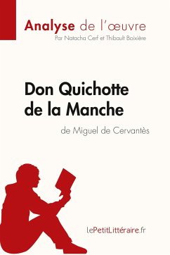 Don Quichotte de la Manche de Miguel de Cervantès (Analyse de l'oeuvre) - Lepetitlitteraire; Natacha Cerf; Thibault Boixière