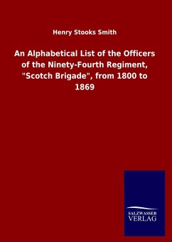 An Alphabetical List of the Officers of the Ninety-Fourth Regiment, &quote;Scotch Brigade&quote;, from 1800 to 1869