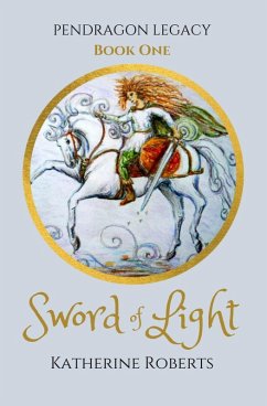 Sword of Light (Pendragon Legacy, #1) (eBook, ePUB) - Roberts, Katherine