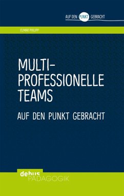 Multiprofessionelle Teams auf den Punkt gebracht (eBook, PDF) - Philipp, Elmar