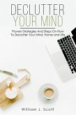 Declutter Your Mind : Proven Strategies And Steps On How To Declutter Your Mind, Home And Life (eBook, ePUB)