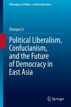 Political Liberalism, Confucianism, and the Future of Democracy in East Asia (eBook, PDF) - Li, Zhuoyao