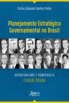 Planejamento Estratégico Governamental no Brasil: Autoritarismo e Democracia (1930-2016) (eBook, ePUB) - Pinho, Carlos Eduardo Santos