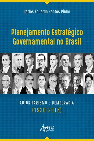 Planejamento Estratégico Governamental no Brasil: Autoritarismo e Democracia (1930-2016) (eBook, ePUB)