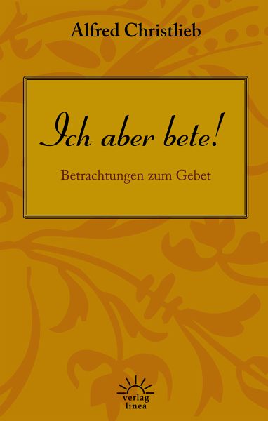 Ich aber bete!